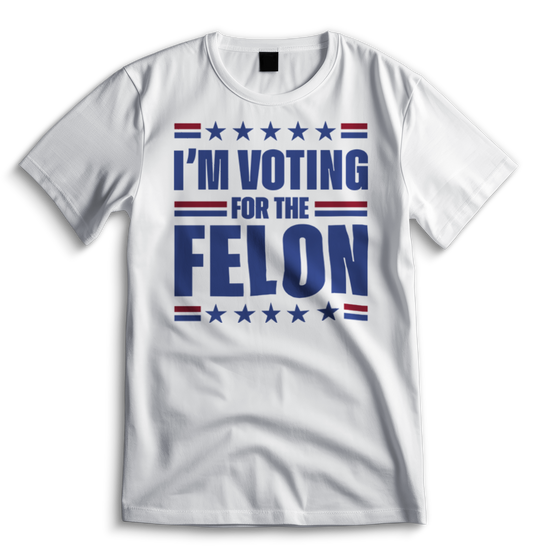 I'm Voting For The Felon